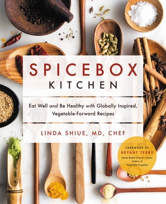 Spicebox Kitchen: Eat Well and Be Healthy with Globally Inspired, Vegetable-Forward Recipes By Linda Shiue, MD, Bryant Terry (Foreword by) Cover Image