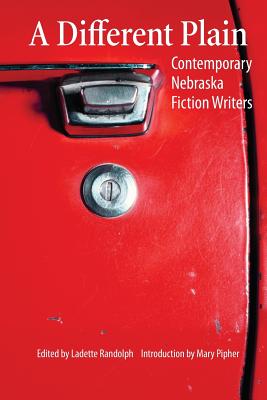 A Different Plain: Contemporary Nebraska Fiction Writers By Ladette Randolph (Editor), Mary Pipher (Introduction by) Cover Image