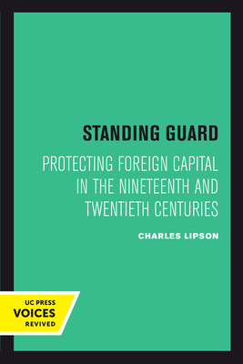 Standing Guard: Protecting Foreign Capital in the Nineteenth and Twentieth Centuries (Studies in International Political Economy #11) Cover Image