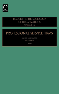 Professional Service Firms (Research in the Sociology of Organizations #24) By Royston Greenwood (Editor), Roy Suddaby (Editor), Megan McDougald (Editor) Cover Image