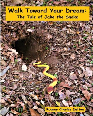Walk Toward Your Dream: The Tale of Jake the Snake Cover Image