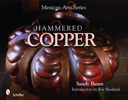 Mexican Arts Series: Hammered Copper: Hammered Copper By Sandy Baum Cover Image