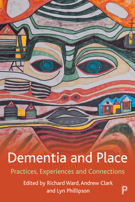 Dementia and Place: Practices, Experiences and Connections Cover Image