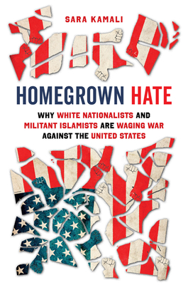 Homegrown Hate: Why White Nationalists and Militant Islamists Are Waging War against the United States