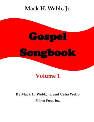 Mack H. Webb, Jr. Gospel Songbook Volume 1 By Jr. Webb, Mack H. (Composer), Celia Webb (Arranged by) Cover Image