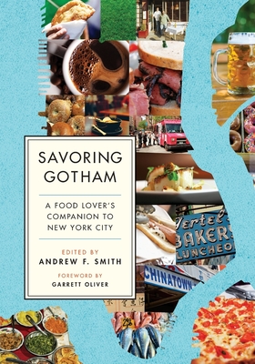 Savoring Gotham: A Food Lover's Companion to New York City By Andrew F. Smith (Editor in Chief), Garrett Oliver (Foreword by) Cover Image