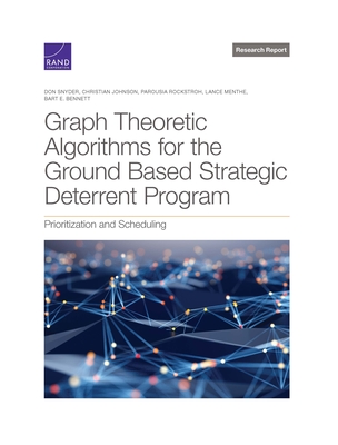Graph Theoretic Algorithms for the Ground Based Strategic Deterrent Program: Prioritization and Scheduling By Don Snyder, Christian Johnson, Parousia Rockstroh Cover Image