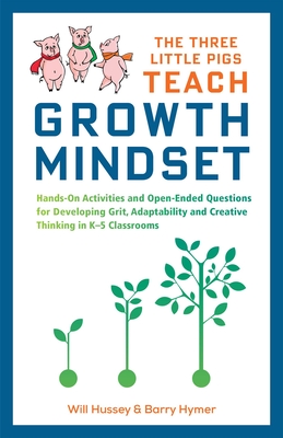 The Three Little Pigs Teach Growth Mindset: Hands-On Activities and Open-Ended Questions For Developing Grit, Adaptability and Creative Thinking In K-5 Classrooms (3 Little Pigs Growth Mindset ) Cover Image