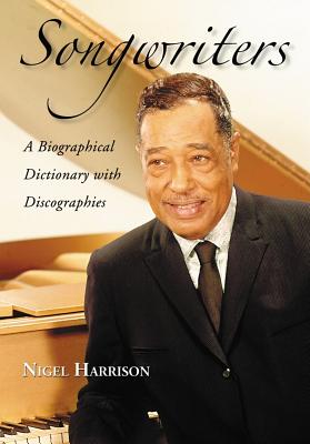Songwriters, Volumes 1 and 2: A Biographical Dictionary with Discographies Cover Image