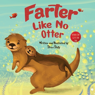 Farter Like No Otter: Fathers Day Gifts For Dad: A Picture Book with not-so-Gross Words Laughing Out Loud and Bonding Together Father's Day Cover Image