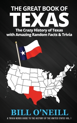 The Great Book of Texas: The Crazy History of Texas with Amazing Random Facts & Trivia By Bill O'Neill Cover Image