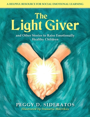 The Light Giver: and Other Stories to Raise Emotionally Healthy Children Cover Image