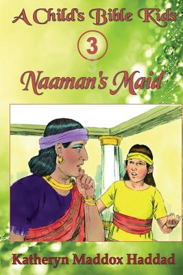 Naaman's Maid (Child's Bible Kids #3) Cover Image