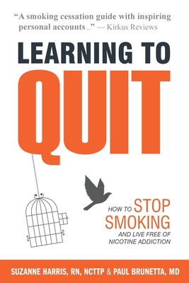 Learning to Quit: How to Stop Smoking and Live Free of Nicotine Addiction By Suzanne Harris, John Harding (Photographer), Paul Brunetta Cover Image