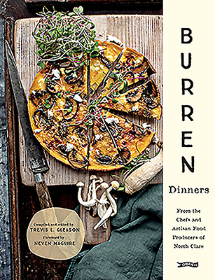 Burren Dinners: From the Chefs and Artisan Food Producers of North Clare By Trevis Gleason, Joanne Murphy (Photographer), Carsten Krieger (Photographer) Cover Image
