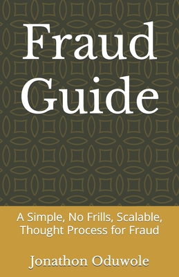Fraud Guide: A Simple, No Frills, Scalable, Thought Process for Fraud Cover Image