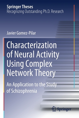 Characterization of Neural Activity Using Complex Network Theory: An Application to the Study of Schizophrenia (Springer Theses) Cover Image
