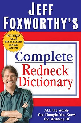 Jeff Foxworthy's Complete Redneck Dictionary: All the Words You Thought You Knew the Meaning Of Cover Image