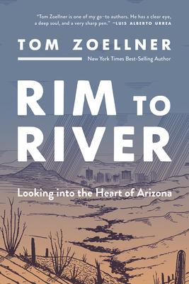 Rim to River: Looking into the Heart of Arizona By Tom Zoellner Cover Image