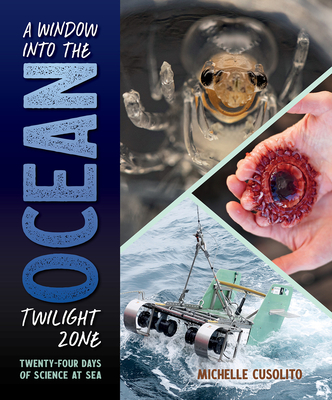 A Window into the Ocean Twilight Zone: Twenty-Four Days of Science at Sea By Michelle Cusolito Cover Image