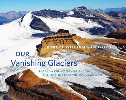 Our Vanishing Glaciers: The Snows of Yesteryear and the Future Climate of the Mountain West Cover Image