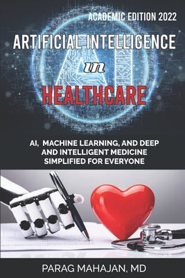 Artificial Intelligence in Healthcare: AI, Machine Learning, and Deep and Intelligent Medicine Simplified for Everyone By Parag Suresh Mahajan Cover Image