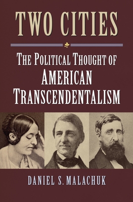 Two Cities: The Political Thought of American Transcendentalism By Daniel S. Malachuk Cover Image
