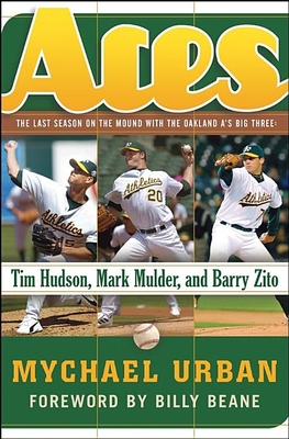 Aces: The Last Season on the Mound with the Oakland A's Big Three
