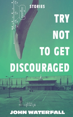 Try Not To Get Discouraged: Stories by John Waterfall Cover Image