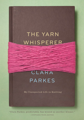 The Yarn Whisperer: My Unexpected Life in Knitting Cover Image