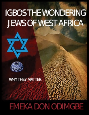 Igbos The Wondering Jews Of West Africa By Emeka Don Odimgbe Cover Image