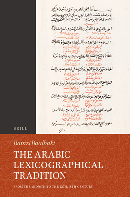 The Arabic Lexicographical Tradition: From the 2nd/8th to the 12th/18th Century (Handbook of Oriental Studies: Section 1; The Near and Middle East #107) Cover Image