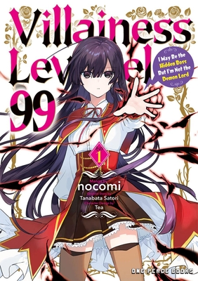 Villainess Level 99 Volume 1: I May Be the Hidden Boss But I'm Not the Demon Lord By Nocomi, Tanabata Satori, Tea Cover Image