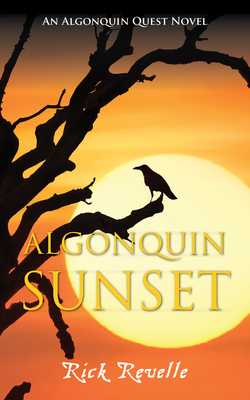 Algonquin Sunset: An Algonquin Quest Novel (Algonguin Quest Novel #3) By Rick Revelle Cover Image