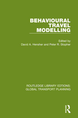 Behavioural Travel Modelling By David a. Hensher (Editor), Peter R. Stopher (Editor) Cover Image