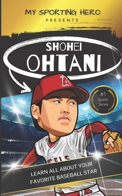 My Sporting Hero: Shohei Ohtani: Learn all about your favorite baseball star (My Sporting Hero: Biographies for Children Aged 9 - 12)