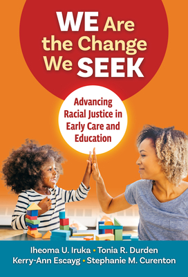 We Are the Change We Seek: Advancing Racial Justice in Early Care and Education (Early Childhood Education) Cover Image