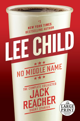 No Middle Name: The Complete Collected Jack Reacher Short Stories By Lee Child Cover Image