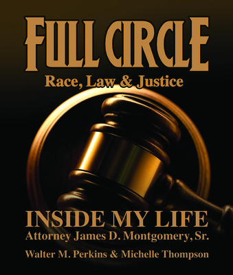 Full Circle - Race, Law & Justice: Inside My Life: Attorney James D. Montgomery, Sr. Cover Image