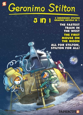Geronimo Stilton 3-in-1 #5: Collecting  “The Fastest Train in the West,” “First Mouse on the Moon,” and “All for Stilton, Stilton for All!” (Geronimo Stilton Graphic Novels #5) Cover Image