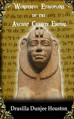 Wonderful Ethiopians of the Ancient Cushite Empire By Drusilla Dunjee Houston Cover Image