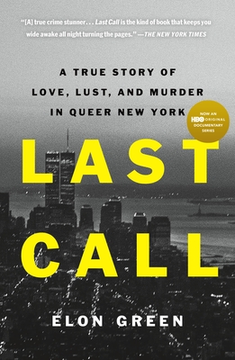 Last Call: A True Story of Love, Lust, and Murder in Queer New York By Elon Green Cover Image
