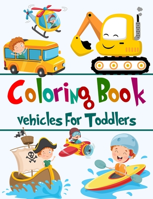 Kids Coloring Books Coloring Book Vehicles For Toddler: coloring