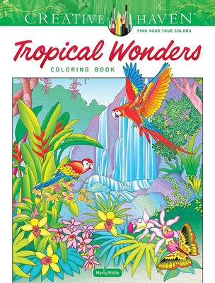 Creative Haven Tropical Wonders Coloring Book (Adult Coloring Books: Nature)
