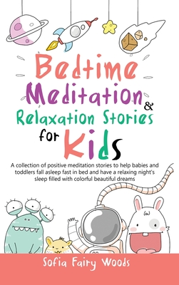 Bedtime Meditation Relaxation Stories for Kids: A Collection of Positive Meditation Stories to Help Babies and Toddlers Fall Asleep Fast in Bed and Ha Cover Image