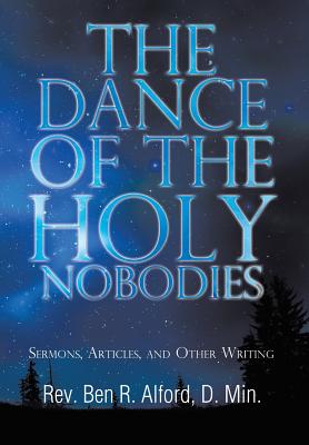 The Dance of the Holy Nobodies: Sermons, Articles, and Other Writing Cover Image
