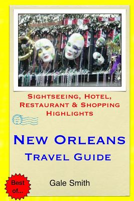 New Orleans Travel Guide: Sightseeing, Hotel, Restaurant & Shopping Highlights By Gale Smith Cover Image