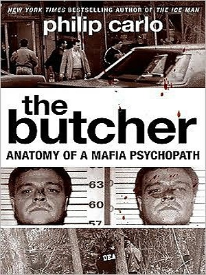 The Butcher: Anatomy of a Mafia Psychopath By Philip Carlo Cover Image