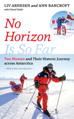 No Horizon Is So Far: Two Women and Their Historic Journey across Antarctica By Liv Arnesen, Ann Bancroft, Cheryl Dahle Cover Image