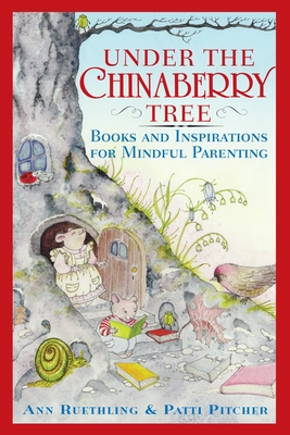 Under the Chinaberry Tree: Books and Inspirations for Mindful Parenting Cover Image